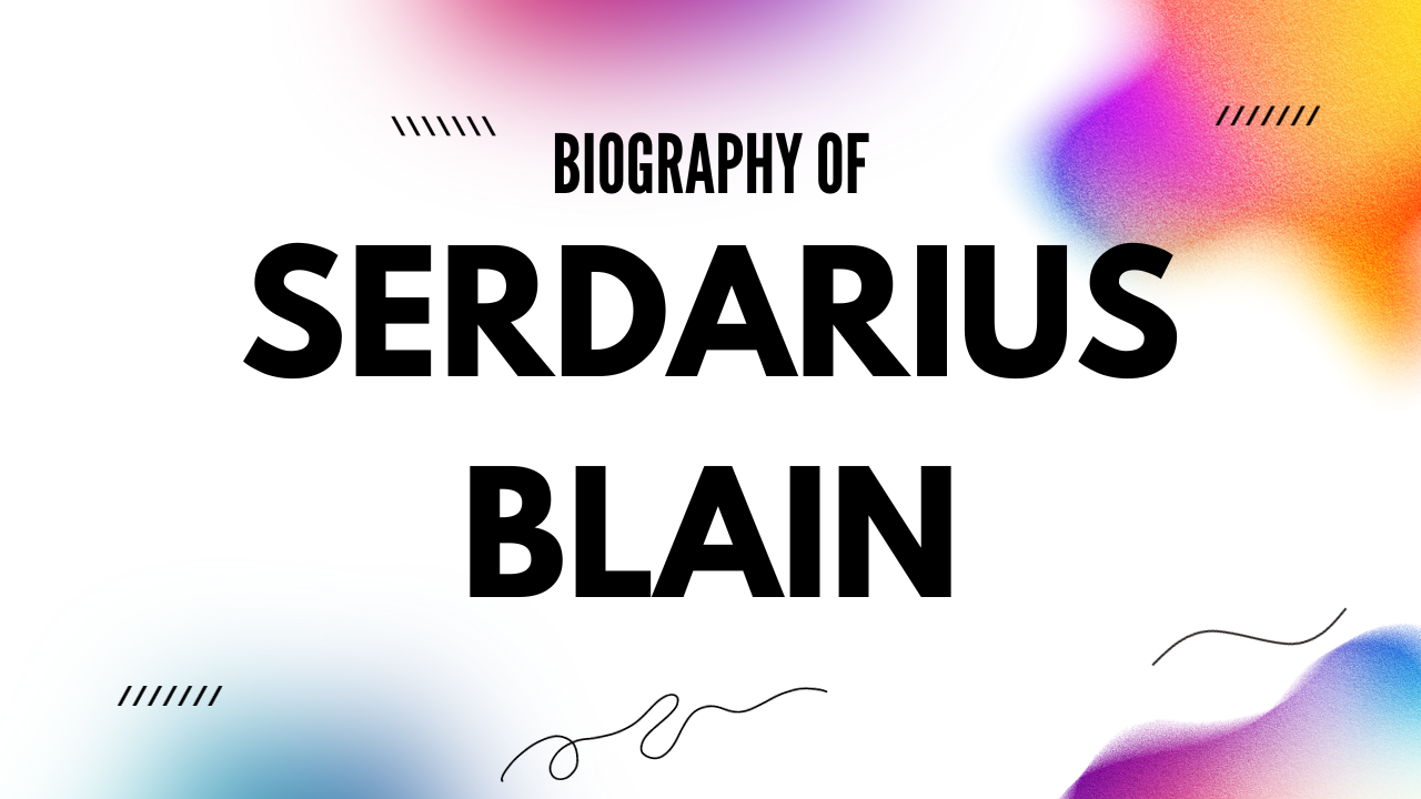 Serdarius Blain Net Worth [Updated 2023], Age
